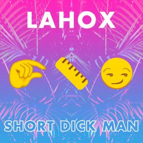 Download track Short Dick Man Lahox