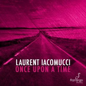 Download track Once Upon A Time (Original Mix) Laurent Iacomucci