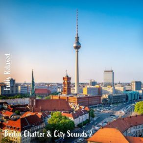 Download track Berlin Chatter & City Sounds, Pt. 2 Steve Brassel