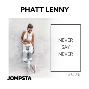 Download track Never Say Never (Extended Mix) Phatt Lenny