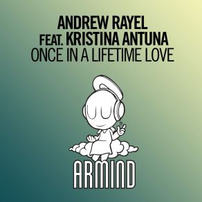 Download track Once In A Lifetime Love (Edit) Andrew Rayel, Kristina Antuna