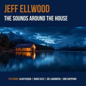 Download track The Sounds Around The House Alan Pasqua, Bob Sheppard, Joe LaBarbera, Darek Oles, Jeff Ellwood