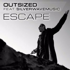 Download track Escape (Rob Dust Remix) Outsized, Silverwavemusic