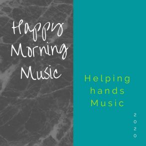 Download track Helping Hands Happy Morning Music