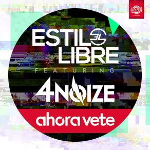 Download track Ahora Vete (4Noize) [Radio Edit] Estilo Libre4Noize