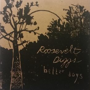 Download track Better Days Roosevelt Diggs