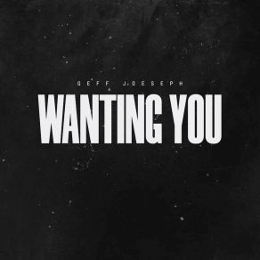 Download track Wanting You (Radio Edit) Geff Joeseph