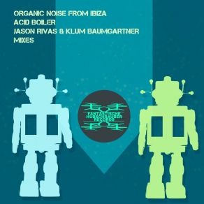 Download track Acid Boiler (Jason Rivas & Klum Baumgartner Mix) Organic Noise From IbizaJason Rivas