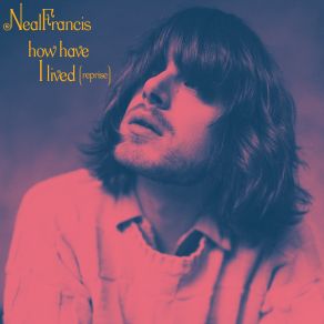 Download track How Have I Lived (Reprise) Neal Francis