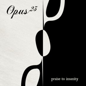 Download track Praise To Insanity (Carolina / Negrin)  Opus 23