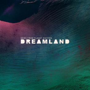 Download track Dreamland News From Planet Kniffen