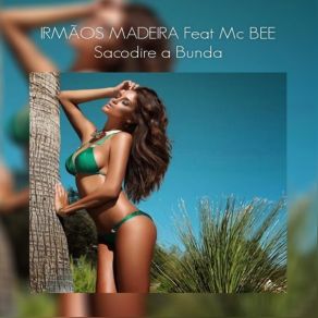 Download track Sacodire A Bunda (Radio Edit) Irmãos MadeiraMC Bee