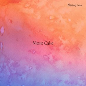 Download track More Cake Blazing Love