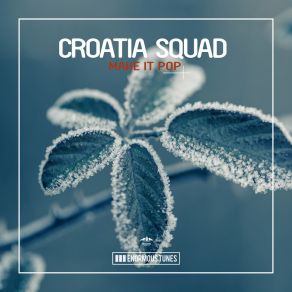 Download track Make It Pop (Original Club Mix) Croatia Squad