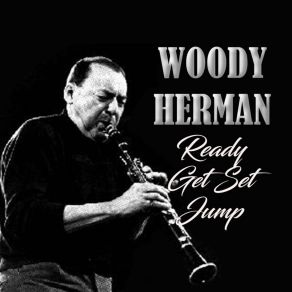 Download track Ready, Get Set, Jump Woody Herman