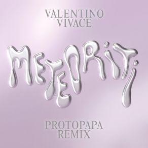 Download track Meteoriti (Protopapa Remix - Club Edit) Valentino Vivace