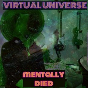 Download track Mentally Died Virtual Universe