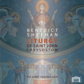 Download track I. Liturgy Of St. John Chrysostom No. 1, Great Litany Benedict Sheehan, The Saint Tikhon Choir