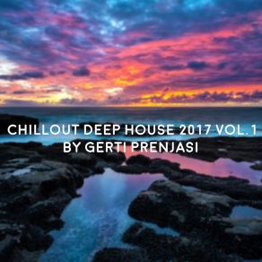 Download track Chillout Deep House 2017, Vol. 1 (Mixed By Gerti Prenjasi) (Continuous DJ Mix) Gerti Prenjasi)