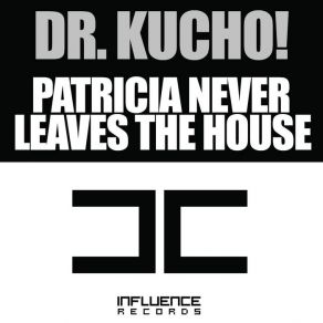 Download track Patricia Never Leaves The House (Dr Kucho! Remix)  Dr. Kucho!