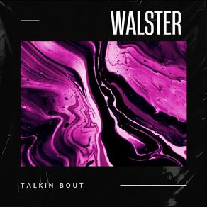 Download track Talkin Bout Walster