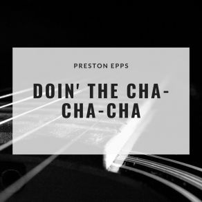 Download track Doin' The Cha-Cha-Cha Preston Epps