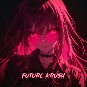 Download track FUTURE KRUSH (Sped Up) RXMXNDXR