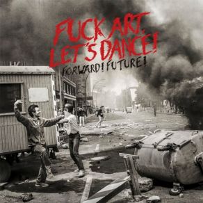 Download track Forward! Future! Fuck Art, Let'S Dance!