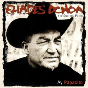 Download track Ay Papacito (Son Montuno) Elíades Ochoa, Cuarteto Patria