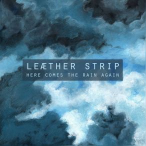 Download track Here Comes The Rain Again (Instrumental) Leaether Strip