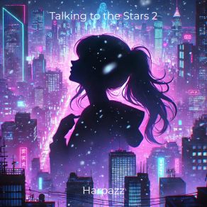 Download track Talking To The Stars 2 (Super Slowed) Harpazz