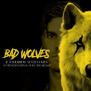 Download track If Tomorrow Never Comes Bad WolvesSpencer Charnas