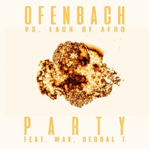 Download track PARTY [Ofenbach Vs. Lack Of Afro] (Mosimann Remix) Lack Of AfroWax, Herbal T, Ofenbach