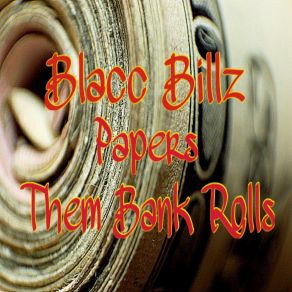 Download track Papers Them Bank Rolls Blacc Billz