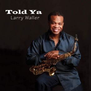 Download track Told Ya Larry Waller