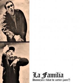 Download track Dumnezeu E Băiat De Cartier (Oare?) La Familia