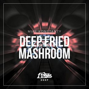 Download track Deep Fried Mashroom Mike Konstanty