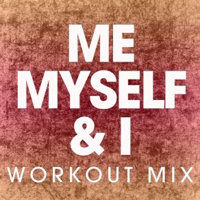 Download track Me, Myself & I (Workout Mix) Power Music Workout