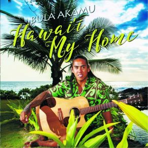 Download track Hawai'i My Home Bula Akamu