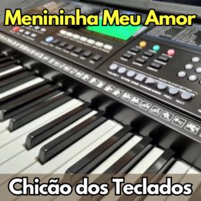 Download track Menininha Meu Amor (Cover) Chicão Dos Teclados