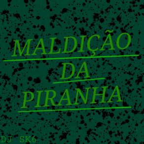 Download track Maldição Da Piranha (Speed Up) DJ SK6