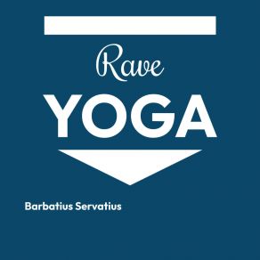 Download track Rave Yoga Barbatius Servatius