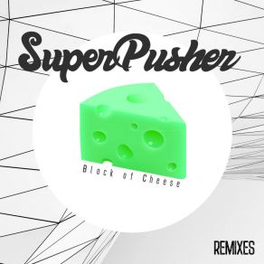 Download track Block Of Cheese (TTRAGIC Remix) Super PusherTTRAGIC