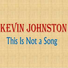 Download track This Is Not A Song Kevin Johnston