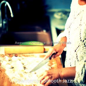 Download track Groovy Ambience For Preparing Dinner Downtempo Smooth Jazz