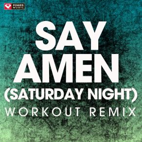 Download track Say Amen (Saturday Night) (Workout Remix) Power Music Workout