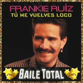 Download track Tú Me Vuelves Loco Frankie Ruiz