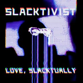 Download track Slacktually Slacktivist