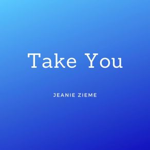 Download track Take You Jeanie Zieme