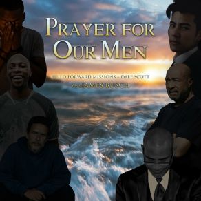 Download track Prayer For Our Men Build Forward MissionsScott Dale, James Busch